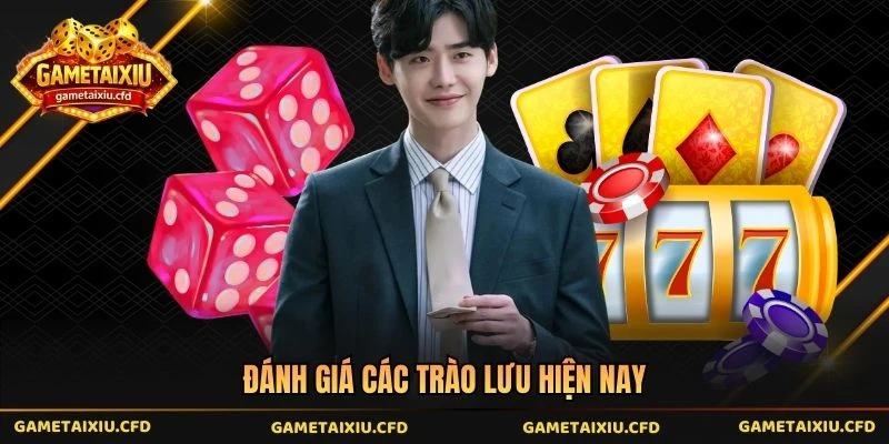 Đánh giá các trào lưu hiện nay