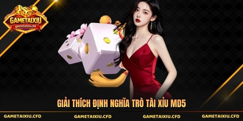 Giải thích định nghĩa trò tài xỉu md5