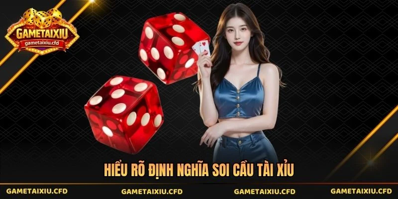 Hiểu rõ định nghĩa soi cầu tài xỉu