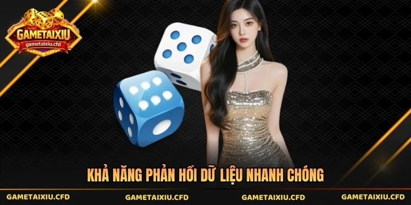 Khả năng phản hồi dữ liệu nhanh chóng