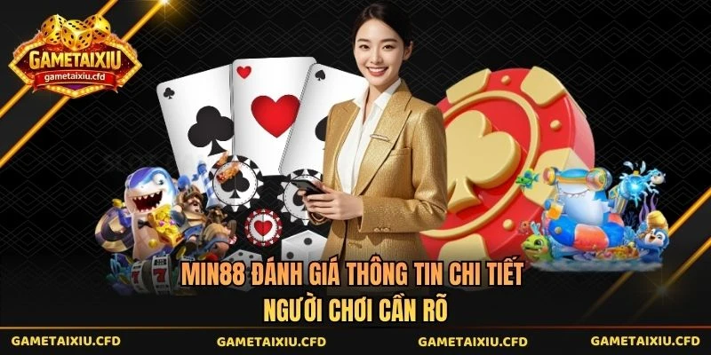 Min88 Đánh Giá Thông Tin Chi Tiết Người Chơi Cần Rõ