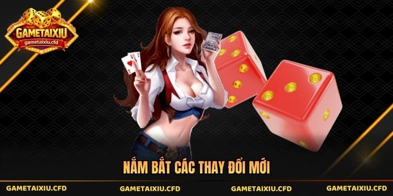 Nắm bắt các thay đổi mới