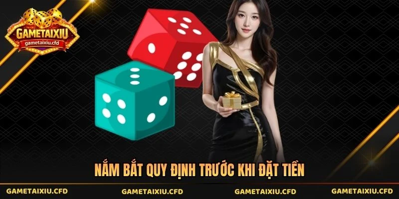 Nắm bắt quy định trước khi đặt tiền