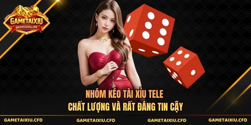 Nhóm Kéo Tài Xỉu Tele Chất Lượng Và Rất Đáng Tin Cậy