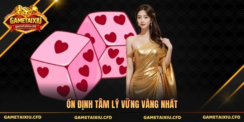 Ổn định tâm lý vững vàng nhất