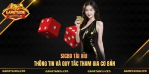 Sicbo Tài Xỉu - Thông Tin Và Quy Tắc Tham Gia Cơ Bản
