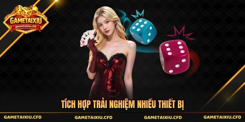 Tích hợp trải nghiệm nhiều thiết bị