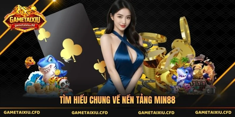 Tìm hiểu chung về nền tảng Min88