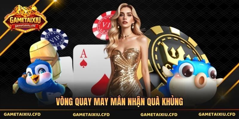 Vòng quay may mắn nhận quà khủng