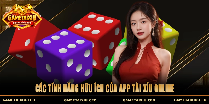 Các tính năng hữu ích của app tài xỉu online