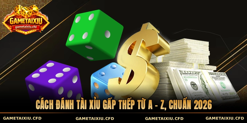 Cách đánh tài xỉu gấp thếp