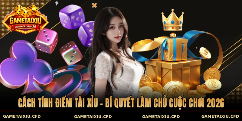 Cách tính điểm tài xỉu