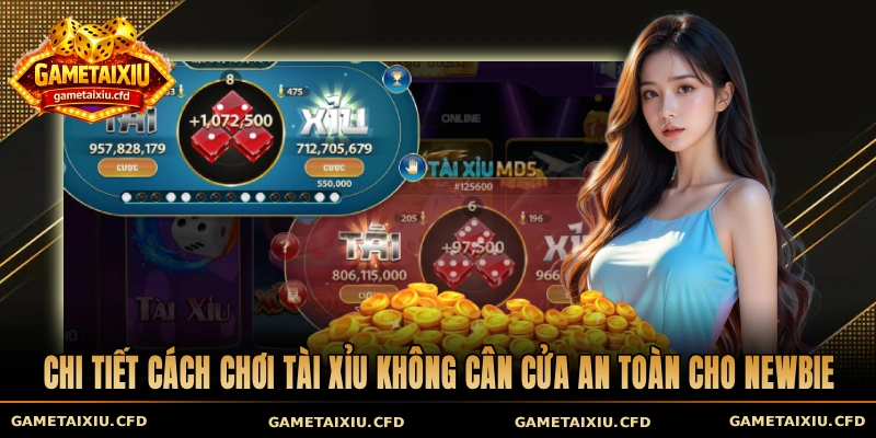 Chi tiết cách chơi tài xỉu không cân cửa an toàn cho newbie