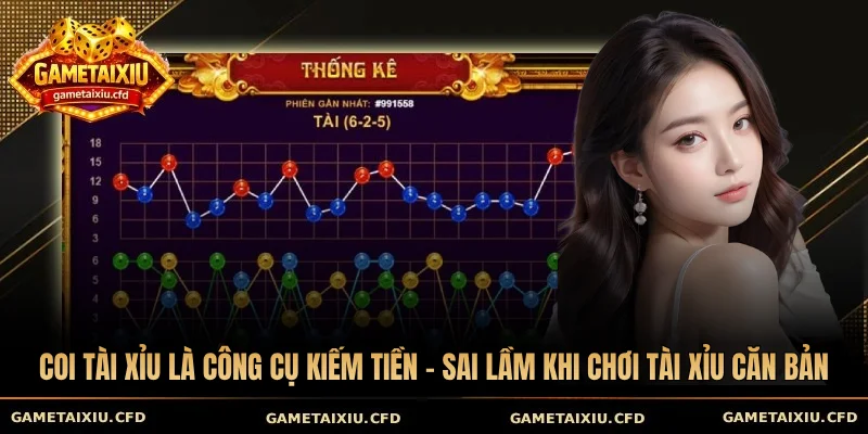 Coi tài xỉu là công cụ kiếm tiền - Sai lầm khi chơi tài xỉu căn bản
