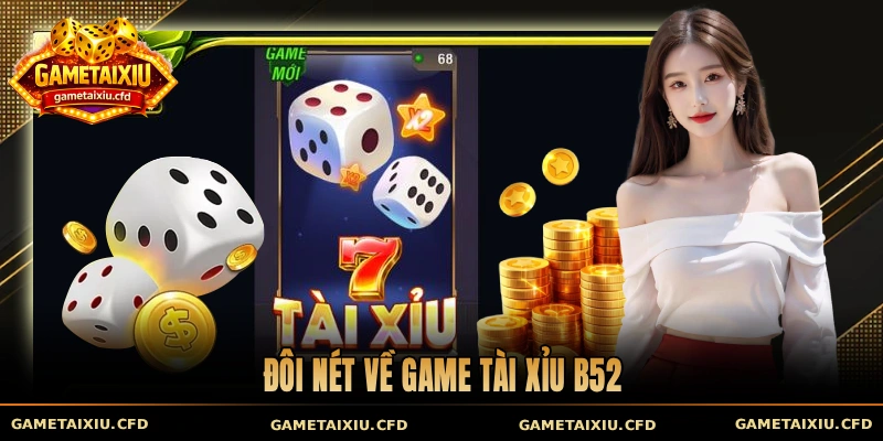 Đôi nét về game tài xỉu B52