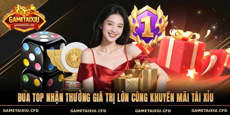 Đua top nhận thưởng giá trị lớn cùng khuyến mãi tài xỉu