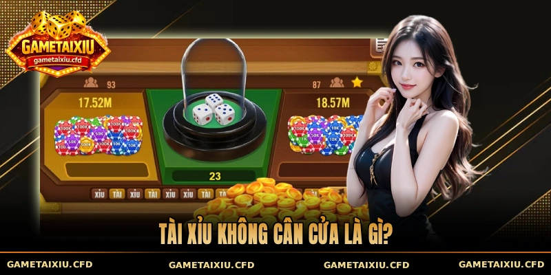 Tài xỉu không cân cửa là gì?