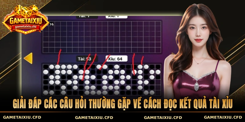 Giải đáp các câu hỏi thường gặp về cách đọc kết quả tài xỉu