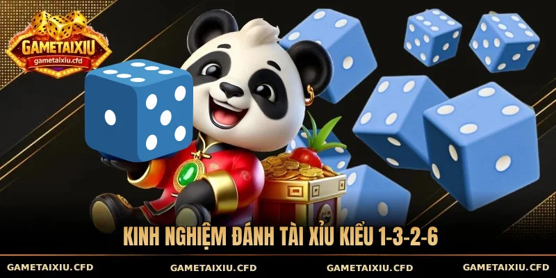  Kinh nghiệm đánh tài xỉu kiểu 1-3-2-6