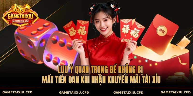 Lưu ý quan trọng để không bị mất tiền oan khi nhận khuyến mãi tài xỉu