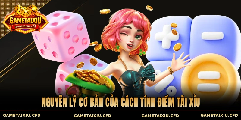 Nguyên lý cơ bản của cách tính điểm tài xỉu