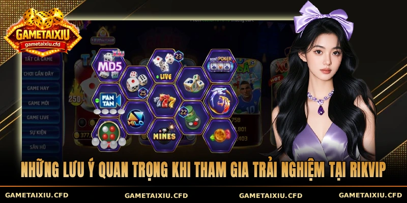 Những lưu ý quan trọng khi tham gia trải nghiệm tại Rikvip