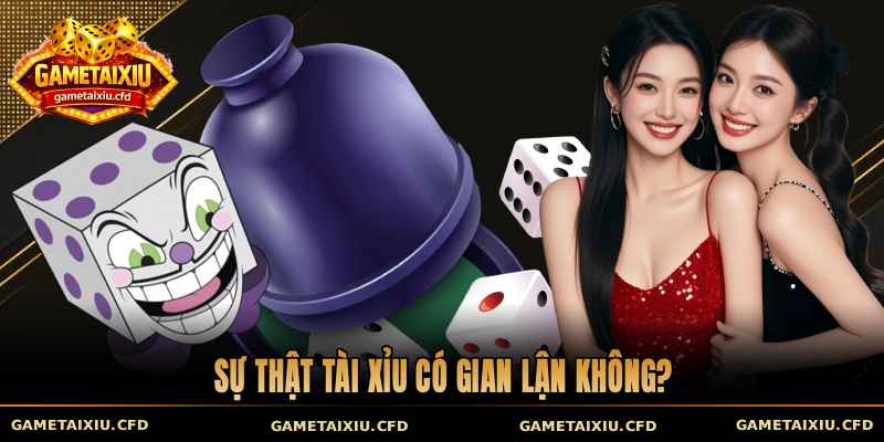 Sự thật tài xỉu có gian lận không?