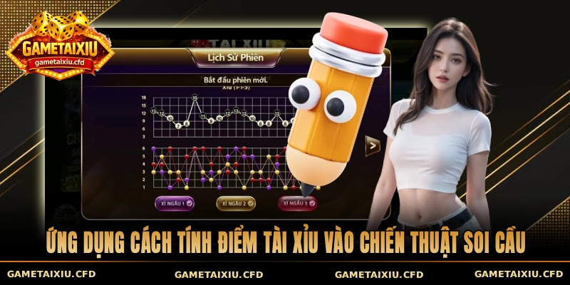 Ứng dụng cách tính điểm tài xỉu vào chiến thuật soi cầu