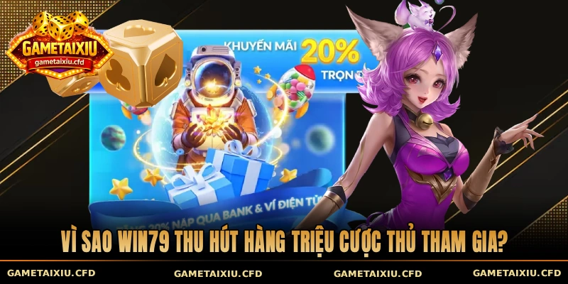 Vì sao Win79 thu hút hàng triệu cược thủ tham gia?